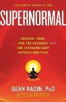 Supernormal: Science, Yoga, and the Evidence for Extraordinary Psychic Abilities - Dean Radin - cover
