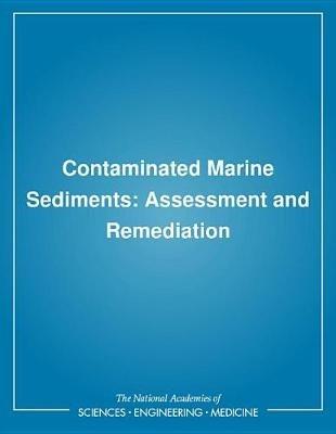 Contaminated Marine Sediments: Assessment and Remediation - National Research Council,Division on Engineering and Physical Sciences,Commission on Engineering and Technical Systems - cover