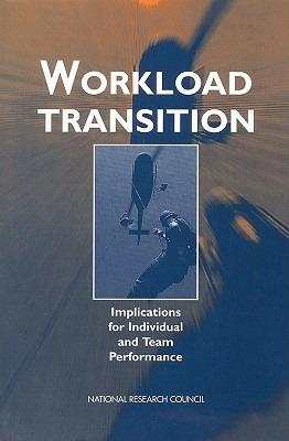 Workload Transition: Implications for Individual and Team Performance - National Research Council,Division of Behavioral and Social Sciences and Education,Board on Human-Systems Integration - cover