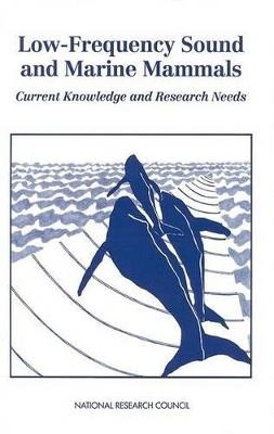 Low-Frequency Sound and Marine Mammals: Current Knowledge and Research Needs - National Research Council,Division on Earth and Life Studies,Commission on Geosciences, Environment and Resources - cover