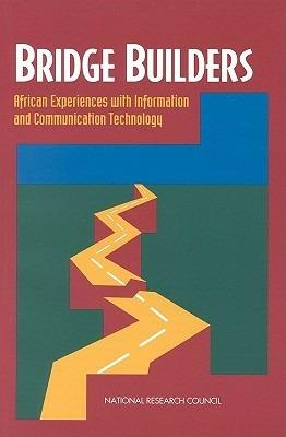 Bridge Builders: African Experiences With Information and Communication Technology - National Research Council,Policy and Global Affairs,Office of International Affairs - cover