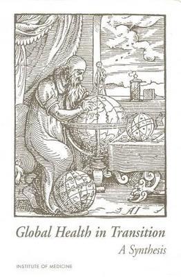 Global Health in Transition: A Synthesis: Perspectives from International Organizations - Institute of Medicine,Board on International Health,Polly F. Harrison - cover