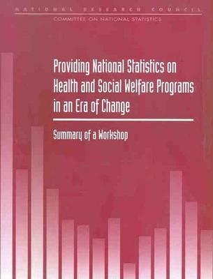 Providing National Statistics on Health and Social Welfare Programs in an Era of Change: Summary of a Workshop - National Research Council,Division of Behavioral and Social Sciences and Education,Commission on Behavioral and Social Sciences and Education - cover