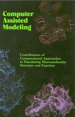 Computer Assisted Modeling: Contributions of Computational Approaches to Elucidating Macromolecular Structure and Function - National Research Council,Division on Earth and Life Studies,Commission on Life Sciences - cover