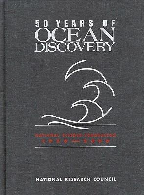 50 Years of Ocean Discovery: National Science Foundation 1950-2000 - National Research Council,Division on Earth and Life Studies,Commission on Geosciences, Environment and Resources - cover