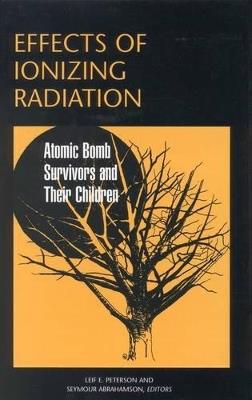 Effects of Ionizing Radiation: Atomic Bomb Survivors and Their Children (1945-1995) - cover