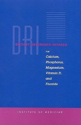 Dietary Reference Intakes for Calcium, Phosphorus, Magnesium, Vitamin D, and Fluoride - Institute of Medicine,Food and Nutrition Board,Standing Committee on the Scientific Evaluation of Dietary Reference Intakes - cover