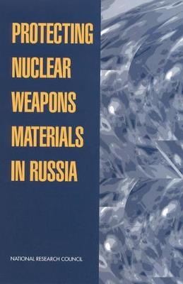 Protecting Nuclear Weapons Material in Russia - National Research Council,Policy and Global Affairs,Development, Security, and Cooperation - cover