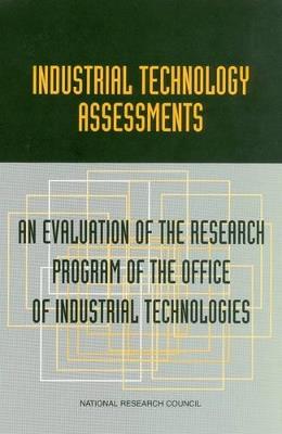 Industrial Technology Assessments: An Evaluation of the Research Program of the Office of Industrial Technologies - National Research Council,Division on Engineering and Physical Sciences,National Materials Advisory Board - cover