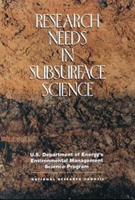 Research Needs in Subsurface Science - National Research Council,Water Science and Technology Board,Board on Radioactive Waste Management - cover