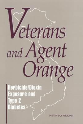 Veterans and Agent Orange: Herbicide/Dioxin Exposure and Type 2 Diabetes - Institute of Medicine,Division of Health Promotion and Disease Prevention,Committee to Review the Evidence Regarding the Link Between Exposure to Agent Orange and Diabetes - cover