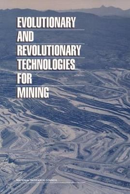 Evolutionary and Revolutionary Technologies for Mining - National Research Council,Committee on Earth Resources,Board on Earth Sciences and Resources - cover