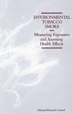 Environmental Tobacco Smoke: Measuring Exposures and Assessing Health Effects - National Research Council,Division on Earth and Life Studies,Commission on Life Sciences - cover