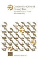 Community Oriented Primary Care: New Directions for Health Services Delivery - Division of Health Care Services,Institute of Medicine,National Academy of Sciences - cover