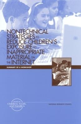 Nontechnical Strategies to Reduce Children's Exposure to Inappropriate Material on the Internet: Summary of a Workshop - Institute of Medicine,National Research Council,Division on Engineering and Physical Sciences - cover
