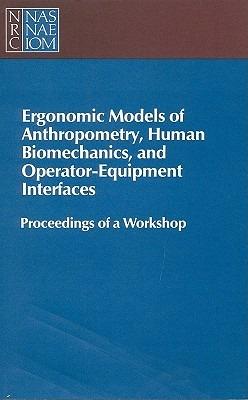 Ergonomic Models of Anthropometry, Human Biomechanics and Operator-Equipment Interfaces: Proceedings of a Workshop - National Research Council,Division of Behavioral and Social Sciences and Education,Board on Human-Systems Integration - cover