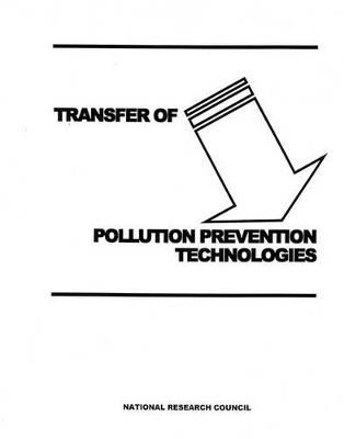 Transfer of Pollution Prevention Technologies - National Research Council,Division on Engineering and Physical Sciences,Board on Manufacturing and Engineering Design - cover