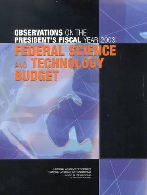Observations on the President's Fiscal Year 2003 Federal Science and Technology Budget - Institute of Medicine,National Academy of Engineering,National Academy of Sciences - cover