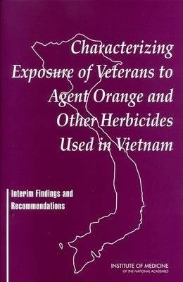 Characterizing Exposure of Veterans to Agent Orange and Other Herbicides Used in Vietnam: Interim Findings and Recommendations - Institute of Medicine,Board on Health Promotion and Disease Prevention,Committee on the Assessment of Wartime Exposure to Herbicides in Vietnam - cover