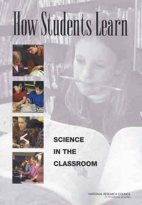 How Students Learn: Science in the Classroom - National Research Council,Division of Behavioral and Social Sciences and Education,Committee on How People Learn: A Targeted Report for Teachers - cover