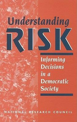 Understanding Risk: Informing Decisions in a Democratic Society - National Research Council,Division of Behavioral and Social Sciences and Education,Board on Environmental Change and Society - cover