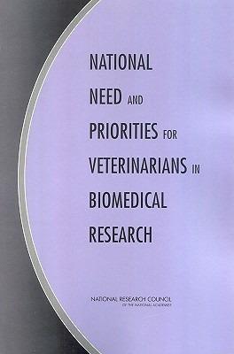 National Need and Priorities for Veterinarians in Biomedical Research - Committee on Increasing Veterinary Involvement in Biomedical Research,Institute for Laboratory Animal Research,Division on Earth and Life Studies - cover