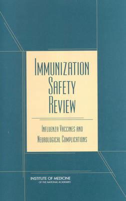 Immunization Safety Review: Influenza Vaccines and Neurological Complications - Institute of Medicine,Board on Health Promotion and Disease Prevention,Immunization Safety Review Committee - cover