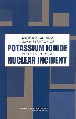 Distribution and Administration of Potassium Iodide in the Event of a Nuclear Incident - National Research Council,Division on Earth and Life Studies,Board on Radiation Effects Research - cover