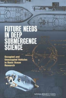 Future Needs in Deep Submergence Science: Occupied and Unoccupied Vehicles in Basic Ocean Research - National Research Council,Division on Earth and Life Studies,Ocean Studies Board - cover