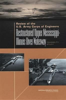 Review of the U.S. Army Corps of Engineers Restructured Upper Mississippi-Illinois River Waterway Feasibility Study - National Research Council,Transportation Research Board,Division on Earth and Life Studies - cover