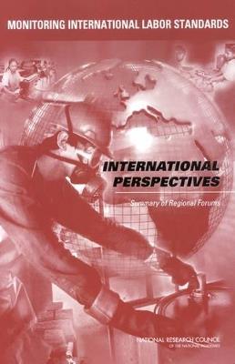 Monitoring International Labor Standards: International Perspectives: Summary of Regional Forums - National Research Council,Policy and Global Affairs,Division of Behavioral and Social Sciences and Education - cover