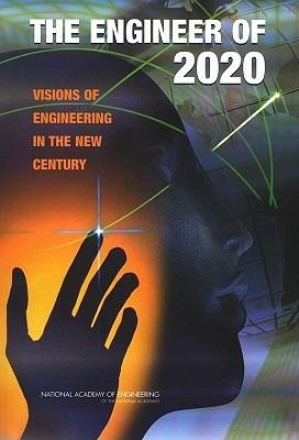The Engineer of 2020: Visions of Engineering in the New Century - National Academy of Engineering,National Academy of Engineering - cover