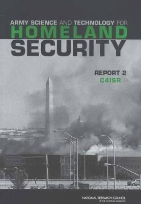Army Science and Technology for Homeland Security: Report 2: C4ISR - National Research Council,Division on Engineering and Physical Sciences,Board on Army Science and Technology - cover