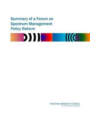 Summary of a Forum on Spectrum Management Policy Reform - National Research Council,Computer Science and Telecommunications Board,Committee on Wireless Technology Prospects and Policy Options - cover