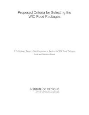 Proposed Criteria for Selecting the WIC Food Packages: A Preliminary Report of the Committee to Review the WIC Food Packages - Institute of Medicine,Food and Nutrition Board,Committee to Review the WIC Food Packages - cover