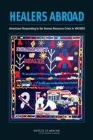 Healers Abroad: Americans Responding to the Human Resource Crisis in HIV/AIDS - Institute of Medicine,Board on Global Health,Committee on the Options for Overseas Placement of U.S. Health Professionals - cover