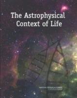 The Astrophysical Context of Life - National Research Council,Division on Earth and Life Studies,Division on Engineering and Physical Sciences - cover