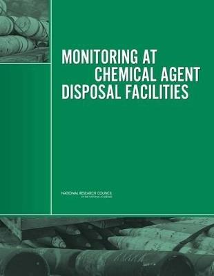 Monitoring at Chemical Agent Disposal Facilities - Committee on Monitoring at Chemical Agent Disposal Facilities,Board on Army Science and Technology,Division on Engineering and Physical Sciences - cover