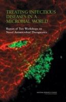 Treating Infectious Diseases in a Microbial World: Report of Two Workshops on Novel Antimicrobial Therapeutics - National Research Council,Division on Earth and Life Studies,Board on Life Sciences - cover