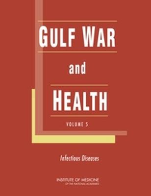 Gulf War and Health: Volume 5: Infectious Diseases - Institute of Medicine,Board on Population Health and Public Health Practice,Committee on Gulf War and Health: Infectious Diseases - cover