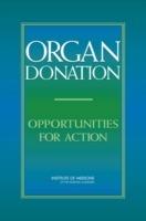 Organ Donation: Opportunities for Action - Institute of Medicine,Board on Health Sciences Policy,Committee on Increasing Rates of Organ Donation - cover