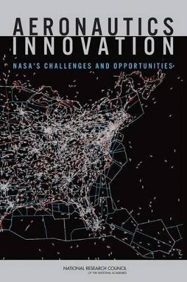 Aeronautics Innovation: NASA's Challenges and Opportunities - National Research Council,Policy and Global Affairs,Board on Science, Technology, and Economic Policy - cover