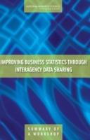 Improving Business Statistics Through Interagency Data Sharing: Summary of a Workshop - National Research Council,Division of Behavioral and Social Sciences and Education,Committee on National Statistics - cover
