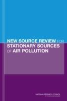 New Source Review for Stationary Sources of Air Pollution - Committee on Changes in New Source Review Programs for Stationary Sources of Air Pollution,Board on Environmental Studies and Toxicology,Division on Earth and Life Studies - cover