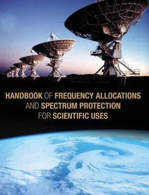 Handbook of Frequency Allocations and Spectrum Protection for Scientific Uses - Panel on Frequency Allocations and Spectrum Protection for Scientific Uses,Committee on Radio Frequencies,Board on Physics and Astronomy - cover