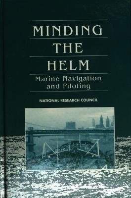 Minding the Helm: Marine Navigation and Piloting - Division on Engineering and Physical Sciences,Commission on Engineering and Technical Systems,Marine Board - cover