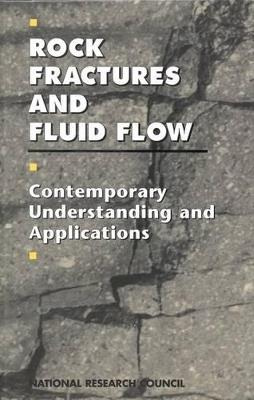 Rock Fractures and Fluid Flow: Contemporary Understanding and Applications - National Research Council,Division on Earth and Life Studies,Commission on Geosciences, Environment and Resources - cover