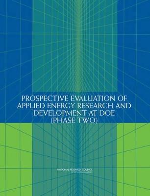 Prospective Evaluation of Applied Energy Research and Development at DOE (Phase Two) - National Research Council,Division on Engineering and Physical Sciences,Board on Energy and Environmental Systems - cover