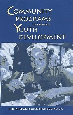 Community Programs to Promote Youth Development - Institute of Medicine,National Research Council,Division of Behavioral and Social Sciences and Education - cover