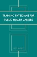 Training Physicians for Public Health Careers - Institute of Medicine,Board on Population Health and Public Health Practice,Committee on Training Physicians for Public Health Careers - cover